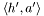$ \langle h', a'\rangle $